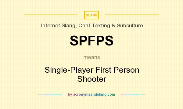 What does SPFPS mean? It stands for Single-Player First Person Shooter