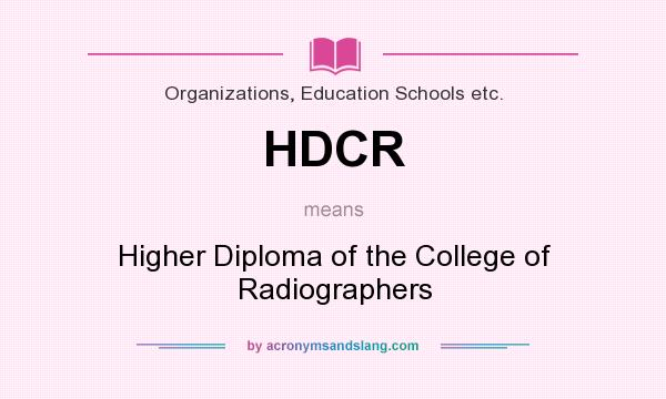 What does HDCR mean? It stands for Higher Diploma of the College of Radiographers