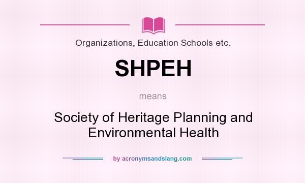 What does SHPEH mean? It stands for Society of Heritage Planning and Environmental Health