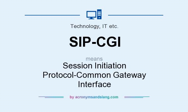 What does SIP-CGI mean? It stands for Session Initiation Protocol-Common Gateway Interface