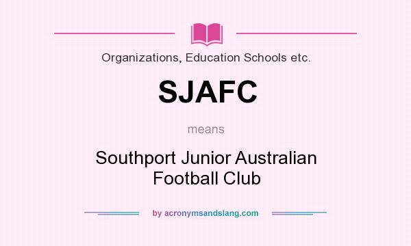 What does SJAFC mean? It stands for Southport Junior Australian Football Club