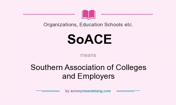 What does SoACE mean? It stands for Southern Association of Colleges and Employers