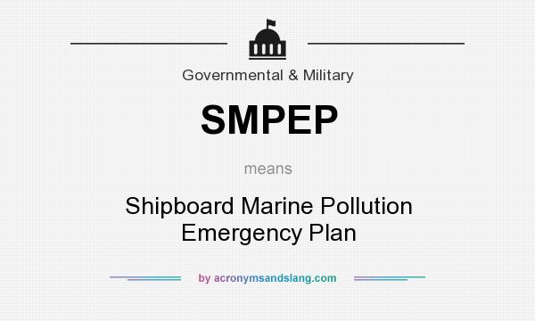 What does SMPEP mean? It stands for Shipboard Marine Pollution Emergency Plan