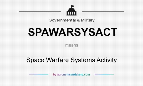 What does SPAWARSYSACT mean? It stands for Space Warfare Systems Activity
