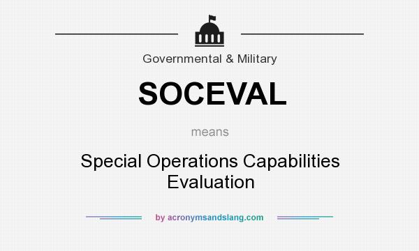 What does SOCEVAL mean? It stands for Special Operations Capabilities Evaluation