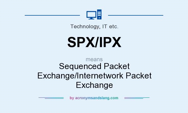 What does SPX/IPX mean? It stands for Sequenced Packet Exchange/Internetwork Packet Exchange