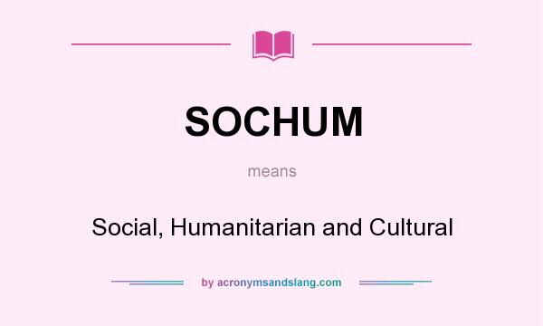 What does SOCHUM mean? It stands for Social, Humanitarian and Cultural
