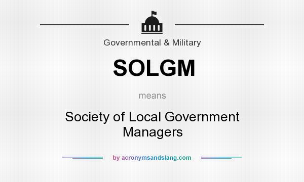 What does SOLGM mean? It stands for Society of Local Government Managers