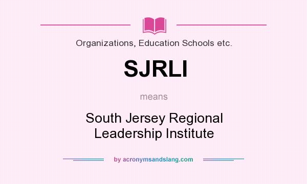 What does SJRLI mean? It stands for South Jersey Regional Leadership Institute