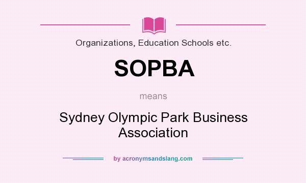 What does SOPBA mean? It stands for Sydney Olympic Park Business Association