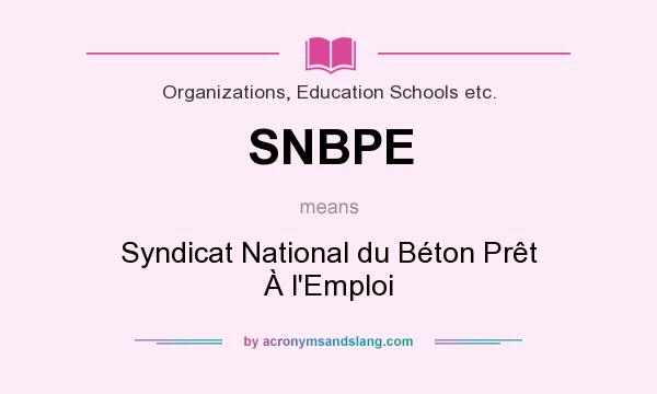 What does SNBPE mean? It stands for Syndicat National du Béton Prêt À l`Emploi