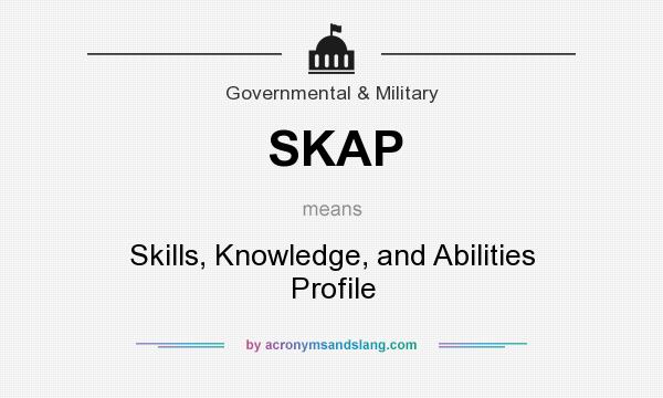 What does SKAP mean? It stands for Skills, Knowledge, and Abilities Profile
