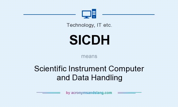What does SICDH mean? It stands for Scientific Instrument Computer and Data Handling