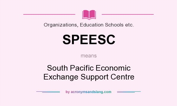 What does SPEESC mean? It stands for South Pacific Economic Exchange Support Centre