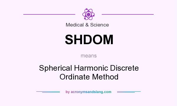 What does SHDOM mean? It stands for Spherical Harmonic Discrete Ordinate Method
