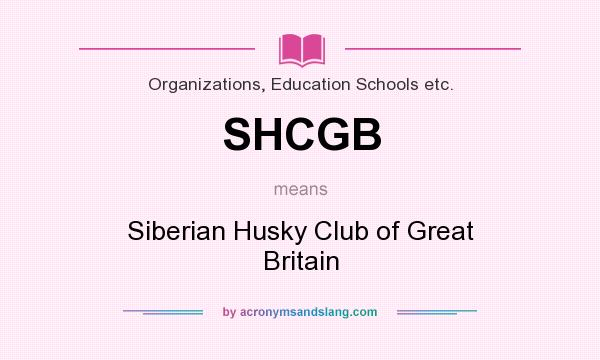 What does SHCGB mean? It stands for Siberian Husky Club of Great Britain