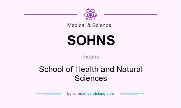 What does SOHNS mean? It stands for School of Health and Natural Sciences
