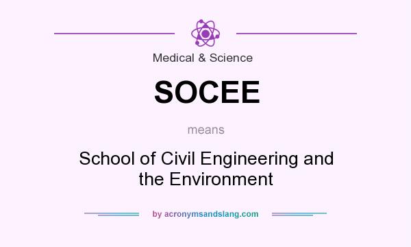 What does SOCEE mean? It stands for School of Civil Engineering and the Environment