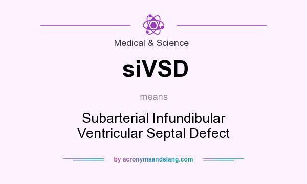 What does siVSD mean? It stands for Subarterial Infundibular Ventricular Septal Defect