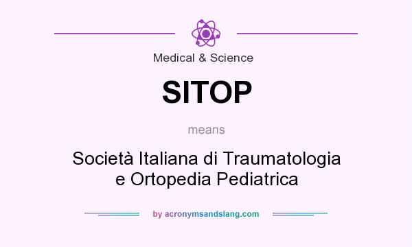 What does SITOP mean? It stands for Società Italiana di Traumatologia e Ortopedia Pediatrica