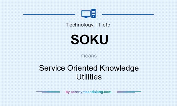 What does SOKU mean? It stands for Service Oriented Knowledge Utilities