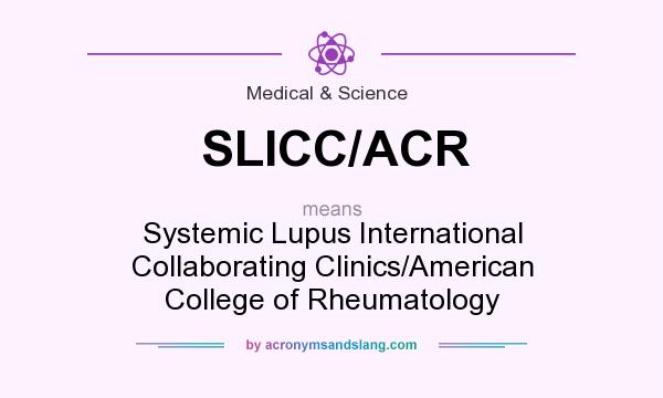 What does SLICC/ACR mean? It stands for Systemic Lupus International Collaborating Clinics/American College of Rheumatology
