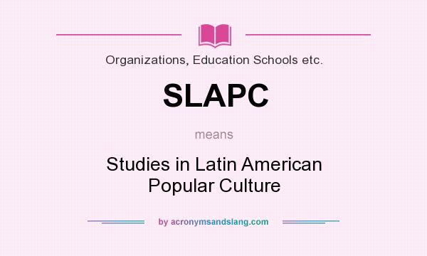 What does SLAPC mean? It stands for Studies in Latin American Popular Culture