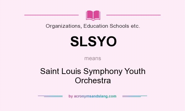 What does SLSYO mean? It stands for Saint Louis Symphony Youth Orchestra