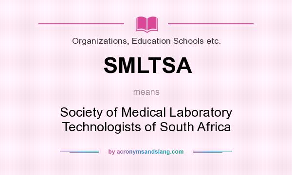 What does SMLTSA mean? It stands for Society of Medical Laboratory Technologists of South Africa