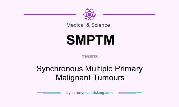 What does SMPTM mean? It stands for Synchronous Multiple Primary Malignant Tumours