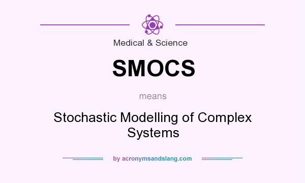 What does SMOCS mean? It stands for Stochastic Modelling of Complex Systems