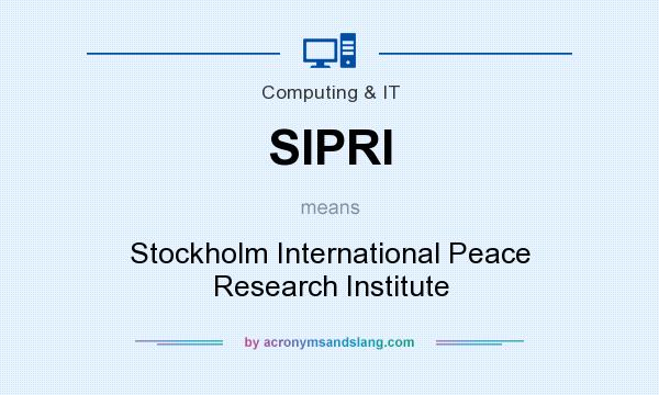 What does SIPRI mean? It stands for Stockholm International Peace Research Institute