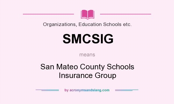 What does SMCSIG mean? It stands for San Mateo County Schools Insurance Group