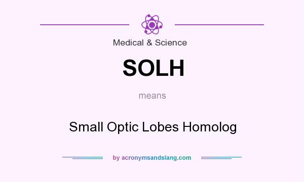 What does SOLH mean? It stands for Small Optic Lobes Homolog