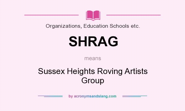 What does SHRAG mean? It stands for Sussex Heights Roving Artists Group