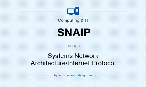 What does SNAIP mean? It stands for Systems Network Architecture/Internet Protocol