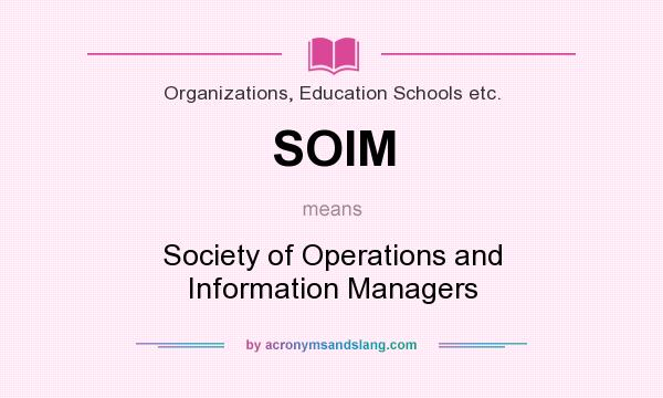 What does SOIM mean? It stands for Society of Operations and Information Managers