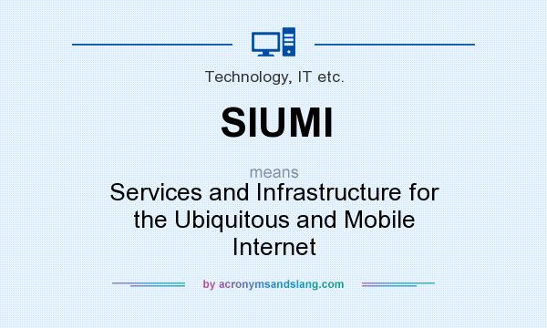 What does SIUMI mean? It stands for Services and Infrastructure for the Ubiquitous and Mobile Internet