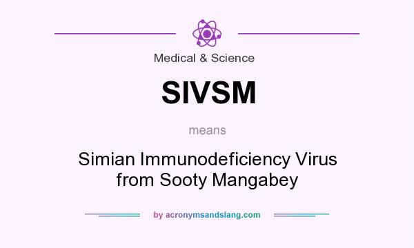 What does SIVSM mean? It stands for Simian Immunodeficiency Virus from Sooty Mangabey