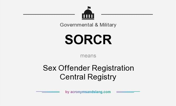 What does SORCR mean? It stands for Sex Offender Registration Central Registry