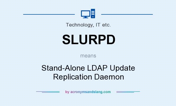 What does SLURPD mean? It stands for Stand-Alone LDAP Update Replication Daemon