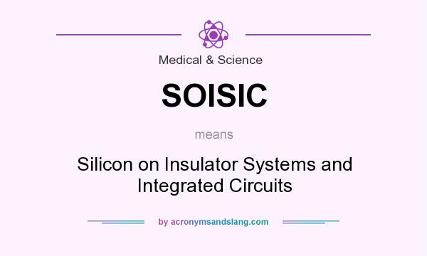 What does SOISIC mean? It stands for Silicon on Insulator Systems and Integrated Circuits