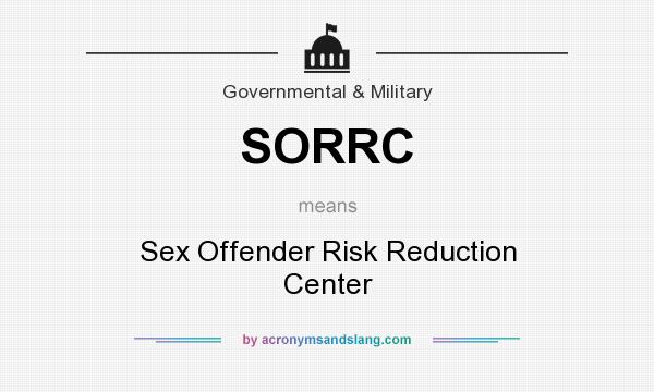 What does SORRC mean? It stands for Sex Offender Risk Reduction Center