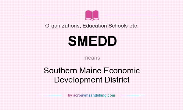 What does SMEDD mean? It stands for Southern Maine Economic Development District