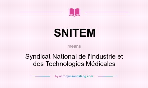 What does SNITEM mean? It stands for Syndicat National de l`Industrie et des Technologies Médicales