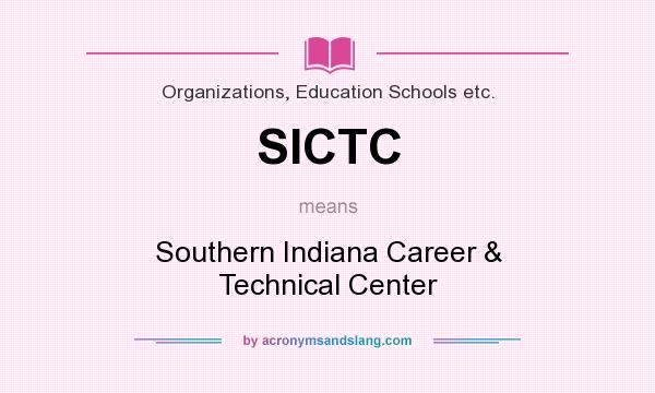 What does SICTC mean? It stands for Southern Indiana Career & Technical Center
