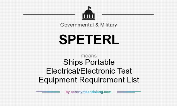 What does SPETERL mean? It stands for Ships Portable Electrical/Electronic Test Equipment Requirement List