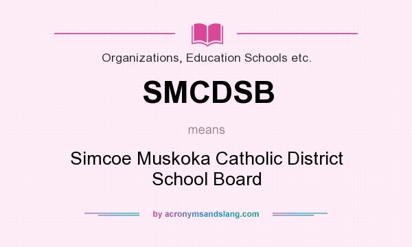What does SMCDSB mean? It stands for Simcoe Muskoka Catholic District School Board