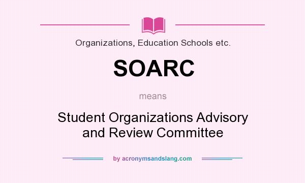What does SOARC mean? It stands for Student Organizations Advisory and Review Committee