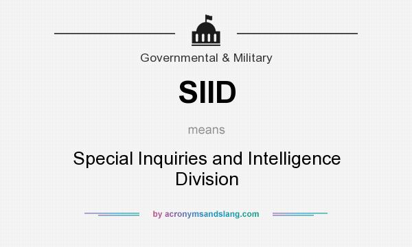 What does SIID mean? It stands for Special Inquiries and Intelligence Division